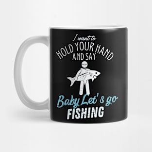 I Want to hold your hand And Say Baby Let's-Go Fishing Mug